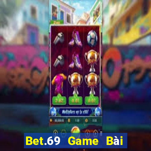 Bet.69 Game Bài Nhất Vip