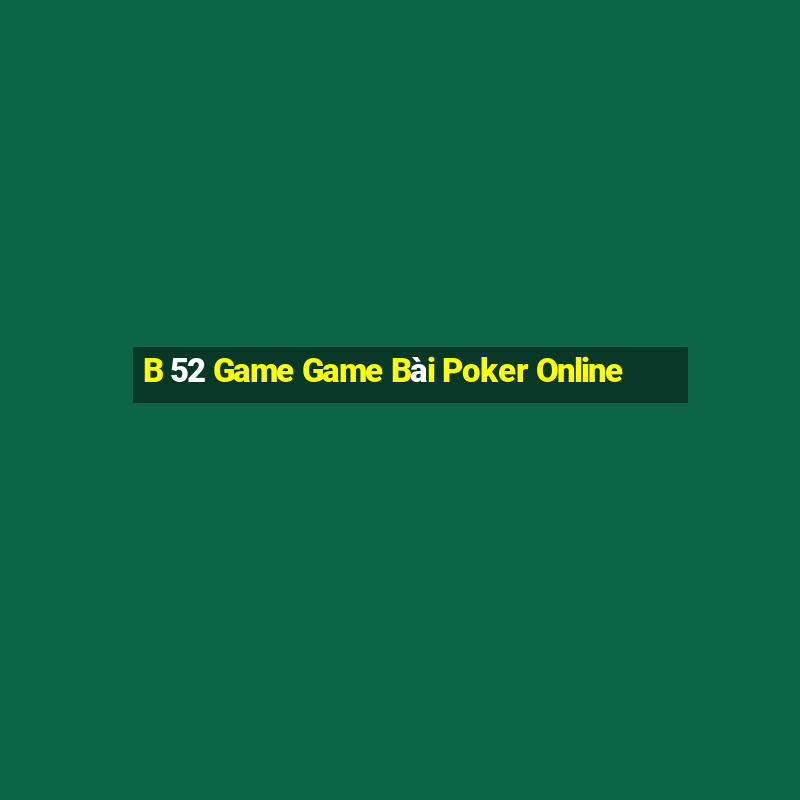 B 52 Game Game Bài Poker Online