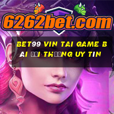 Bet99 Vin Tai Game Bài Đổi Thưởng Uy Tín