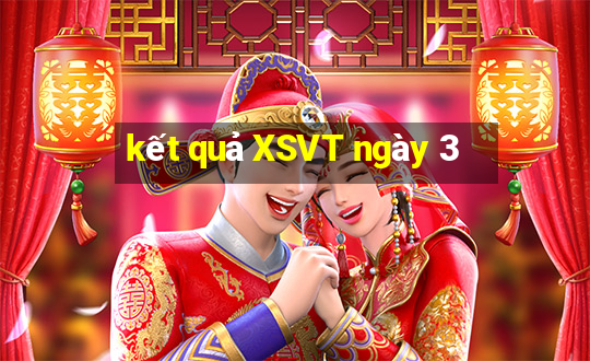 kết quả XSVT ngày 3