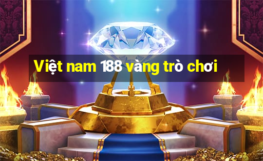 Việt nam 188 vàng trò chơi