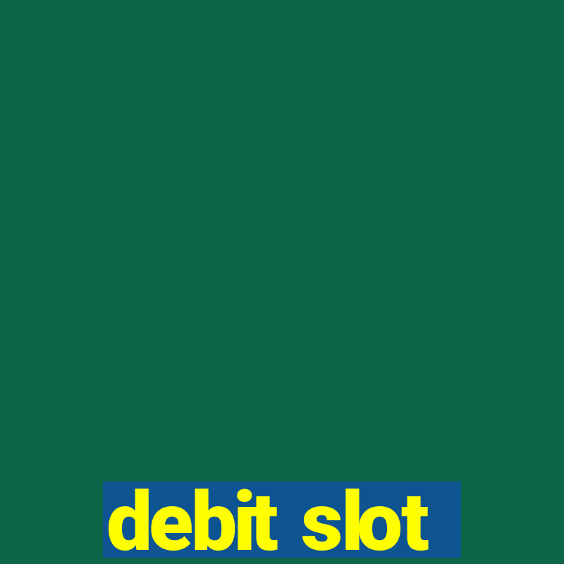 debit slot