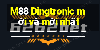 M88 Dingtronic mới và mới nhất