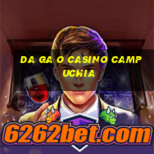 da ga o casino campuchia