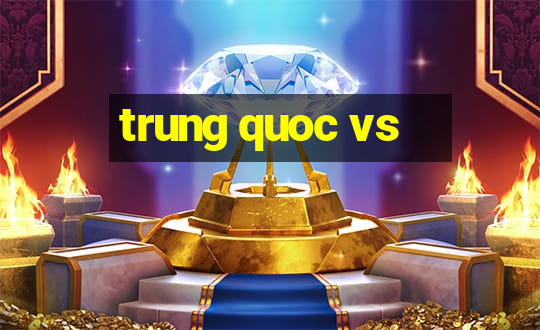 trung quoc vs