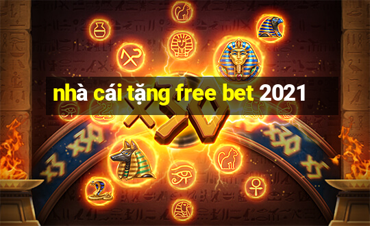 nhà cái tặng free bet 2021