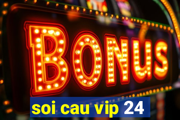 soi cau vip 24