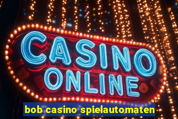 bob casino spielautomaten