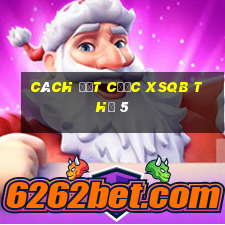 Cách đặt cược XSQB Thứ 5