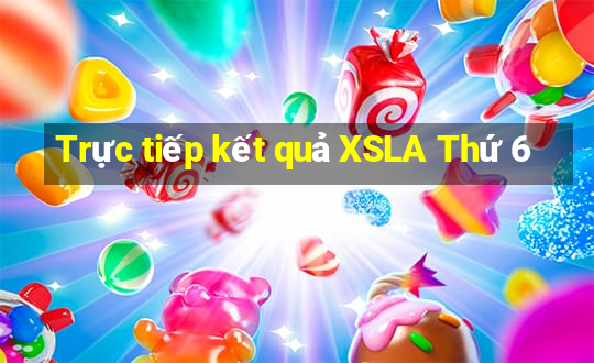 Trực tiếp kết quả XSLA Thứ 6