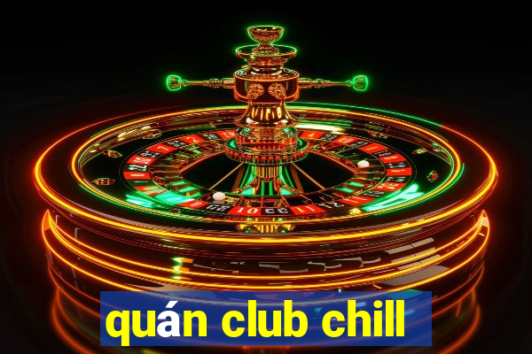 quán club chill