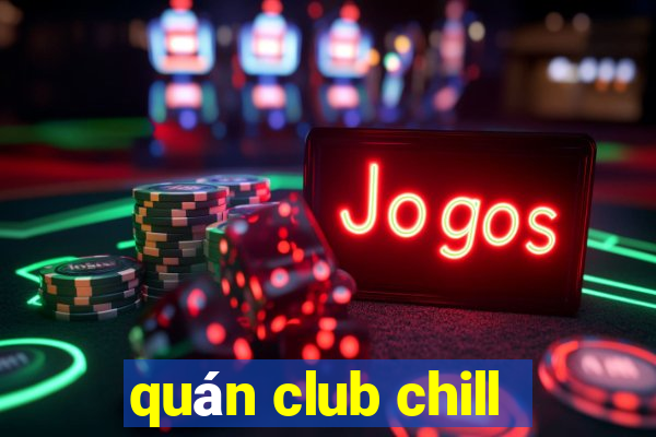 quán club chill