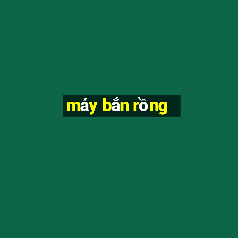 máy bắn rồng