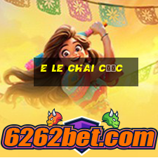 e LE CHAI Cược