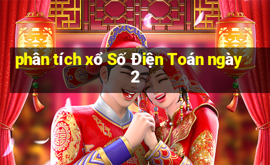 phân tích xổ Số Điện Toán ngày 2