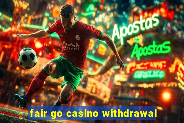 fair go casino withdrawal