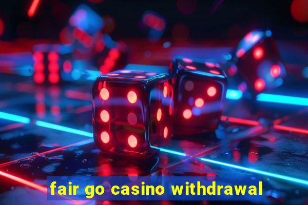 fair go casino withdrawal