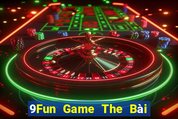 9Fun Game The Bài Hay Nhất 2021