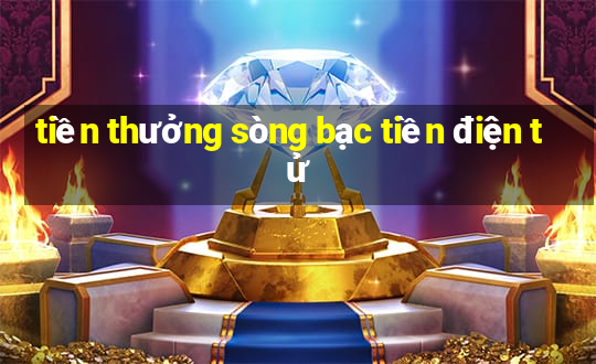 tiền thưởng sòng bạc tiền điện tử