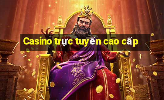 Casino trực tuyến cao cấp