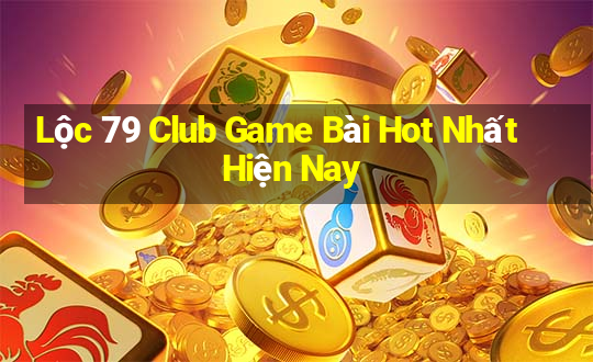 Lộc 79 Club Game Bài Hot Nhất Hiện Nay