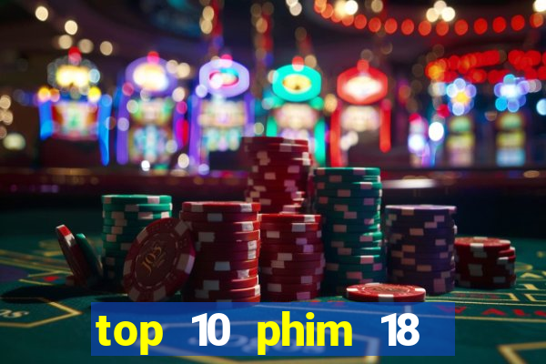 top 10 phim 18 hay nhất