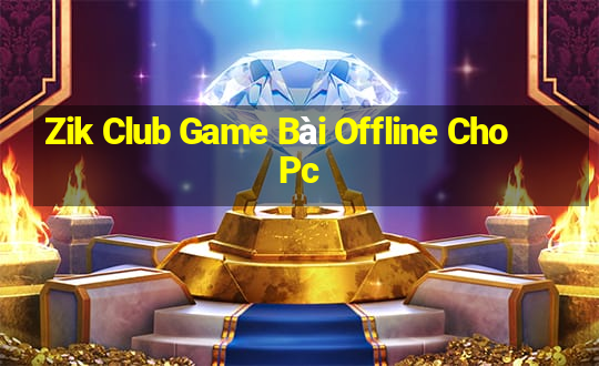 Zik Club Game Bài Offline Cho Pc