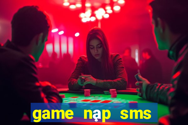 game nạp sms đổi thưởng 2021