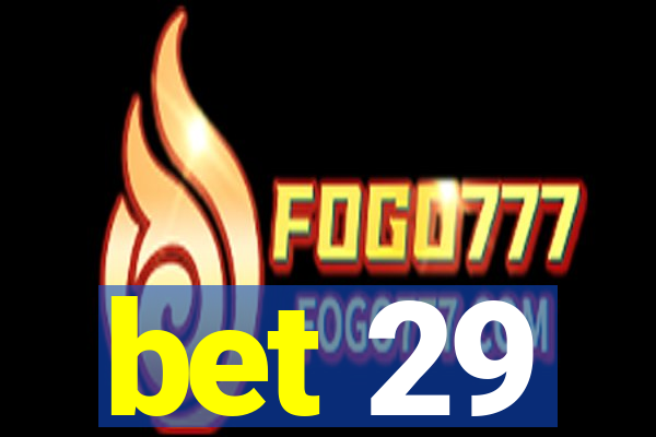 bet 29