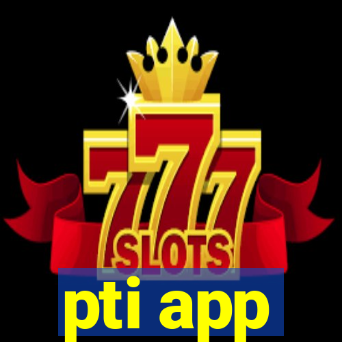 pti app