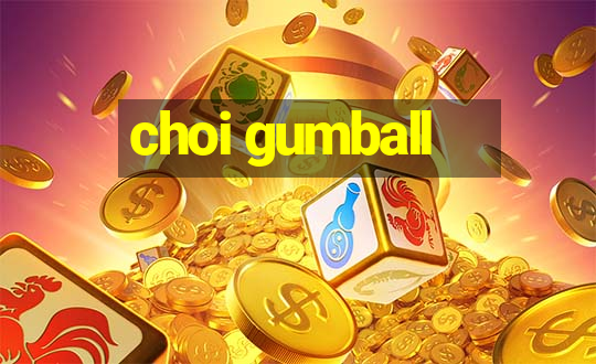 choi gumball