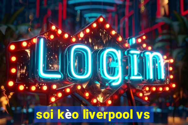 soi kèo liverpool vs