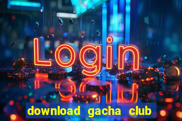 download gacha club edition mod apk