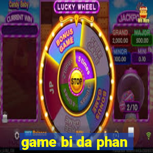 game bi da phan