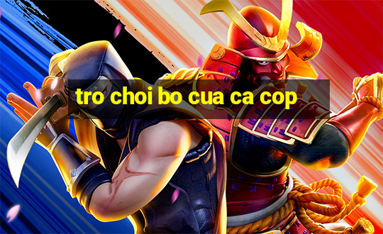 tro choi bo cua ca cop