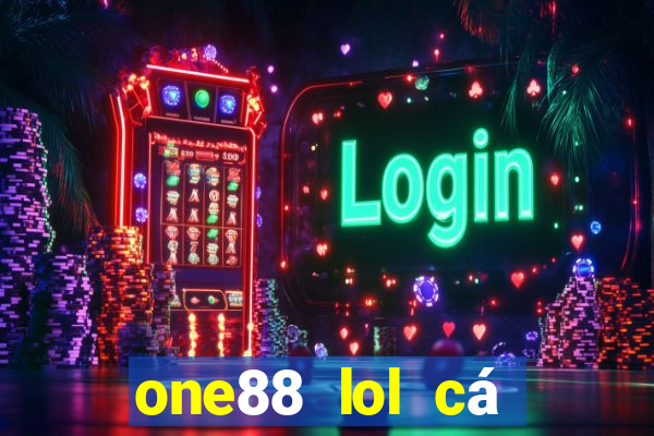 one88 lol cá cược nước người