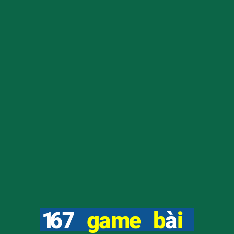 167 game bài Đăng nhập