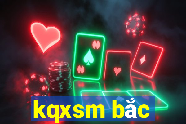 kqxsm bắc