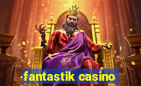 fantastik casino