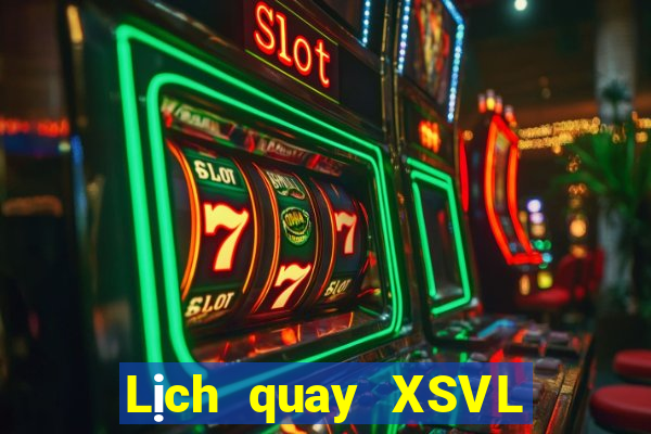 Lịch quay XSVL ngày 19