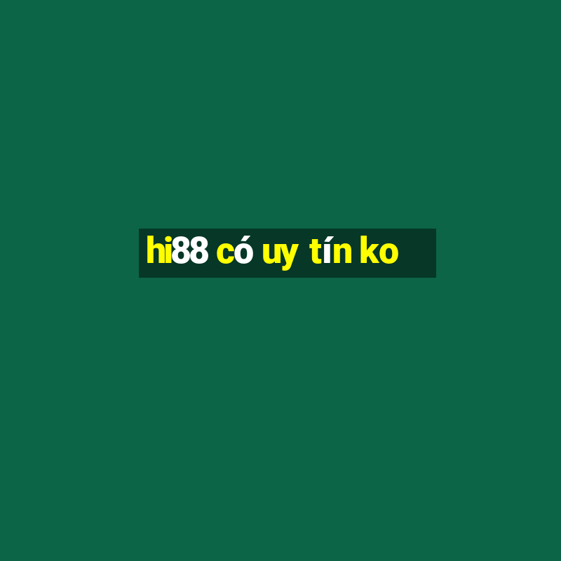 hi88 có uy tín ko