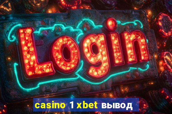 casino 1 xbet вывод