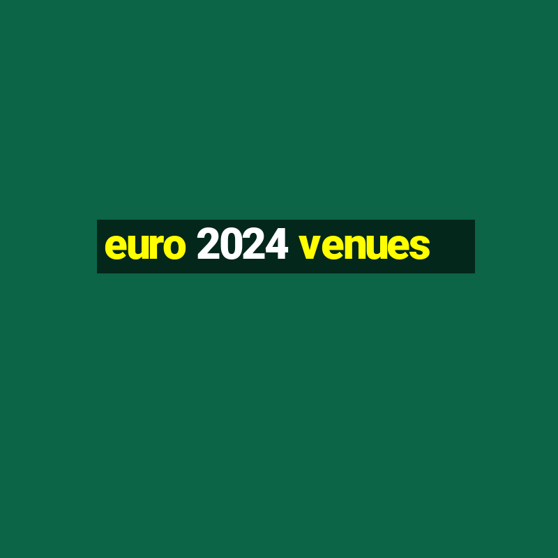 euro 2024 venues