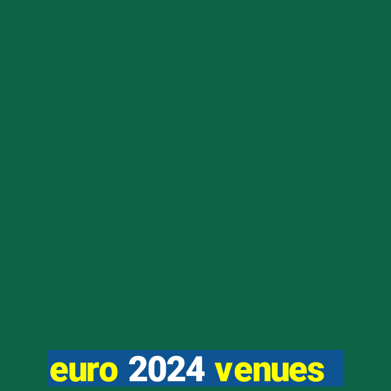 euro 2024 venues