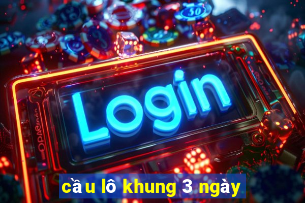 cầu lô khung 3 ngày