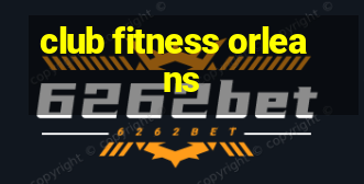 club fitness orleans