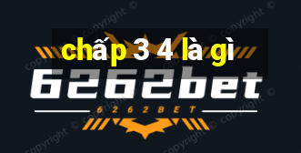 chấp 3 4 là gì