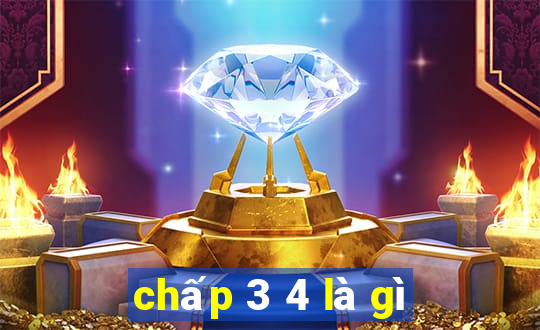 chấp 3 4 là gì