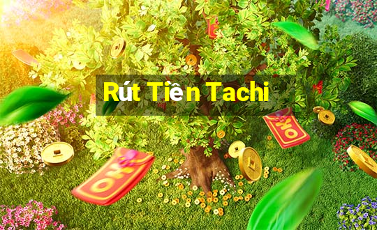 Rút Tiền Tachi