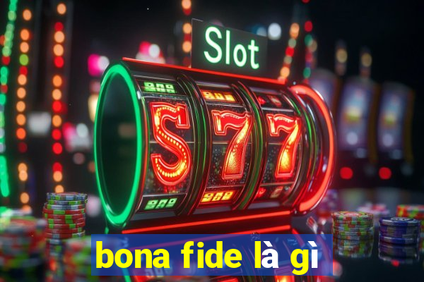 bona fide là gì